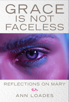 Grace is Not Faceless: Reflections on Mary 0232534209 Book Cover