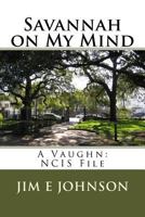 Savannah on My Mind: A Vaughn: Ncis File 1543024742 Book Cover