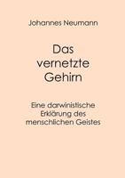 Das vernetzte Gehirn: Eine darwinistische Erklärung des menschlichen Geistes 3848243458 Book Cover