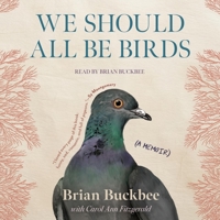 We Should All Be Birds: A Memoir 1668150875 Book Cover