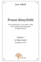 Proust démythifié - Tome 7: Á la recherche des " sens cachés " dans Á la recherche du temps perdu de Marcel Proust, Le Temps (French Edition) 2332853197 Book Cover