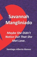 Savannah Mangliniado Maybe She Didn't Notice Out That She Met Love.: The Lost Heritage For Enjoying The Maximum Pleasures Of Life, Known By Her In The Corrupt Provinces Of The Third World. B091WM5WCH Book Cover