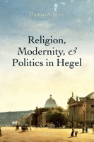 Religion, Modernity, and Politics in Hegel 0199595593 Book Cover