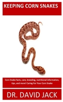 KEEPING CORN SNAKES: Corn Snake facts, care, breeding, nutritional information, tips, and more! Caring For Your Corn Snake B08M255T26 Book Cover
