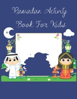Ramadan Activity Book for Kids: un Activities During the Blessed Month of Fasting Games for Learning, Mazes, Coloring and More! B092P76ZMK Book Cover