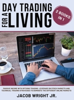 Day Trading for a Living: 2 Books in 1: Passive Income with Options Trading, Leverage on Stock Markets and Technical Trading Strategies to Dominate the Different Online Markets 1801155909 Book Cover