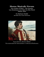 Hortus Musicalis Novum - New Garden of Music - The Fantasies Late Renaissance Lute Music by Elias Mertel Volume Three For Baritone Ukulele and Other Four Course Instruments 1794754849 Book Cover