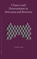 Chance and Determinism in Avicenna and Averroes (Islamic Philosophy, Theology, and Science) 9004155872 Book Cover