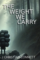 The Weight We Carry: Letting Go, Taking Accountability, & Moving Forward B0DTTX6MP9 Book Cover