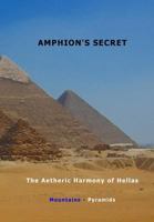 Amphion's Secret: The Aetheric Harmony of Hellas, Mountains - Pyramids 171881755X Book Cover