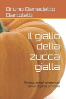 Il giallo della zucca gialla: Fitness, amori tormentati ed un duplice omicidio (Romanzi, Racconti e Storie brevi) (Italian Edition) B0CW29J59W Book Cover