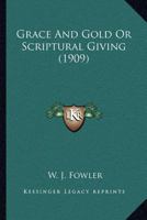 Grace and Gold, or, Scriptural Giving [microform] 1015365639 Book Cover