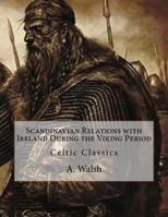 Scandinavian Relations with Ireland During the Viking Period: Celtic Classics 1533225834 Book Cover