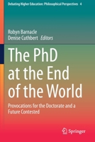 The PhD at the End of the World: Provocations for the Doctorate and a Future Contested 3030622185 Book Cover