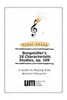 Burgmüller's 18 Characteristic Studies, op. 109: A Guide to Playing with Music Character 1984582402 Book Cover