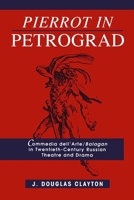 Pierrot in Petrograd: Commedia dell'Arte/ Balagan in Twentieth-Century Russian Theatre and Drama 0773511369 Book Cover