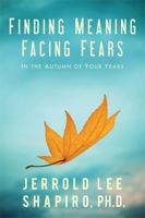 Finding Meaning, Facing Fears: In the Autumn of Your Years 188623096X Book Cover