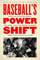 Baseball's Power Shift: How the Players Union, the Fans, and the Media Changed American Sports Culture 0803255233 Book Cover