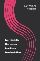 Narcissistic Perversion: Insidious Manipulation B0DS8CPTSZ Book Cover