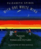 With One White Wing: Puzzles in Poems and Pictures 0689506228 Book Cover