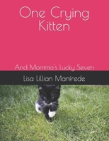 One Crying Kitten: And Momma's Lucky Seven B08QRXTG1W Book Cover