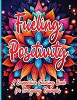 Fueling Positivity: A Supportive Coloring Book for Everyday Triumphs 1963035542 Book Cover