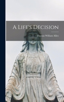 A Life's Decision 146630149X Book Cover