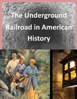 The Underground Railroad in American History 1499212925 Book Cover