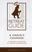 A Virgin's Courage : A Retreat Guide on St. Kateri Tekakwitha 1548680168 Book Cover