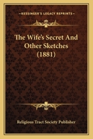 The Wife's Secret And Other Sketches 1120208041 Book Cover