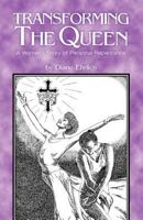 Transforming The Queen: A Woman's Story of Personal Repentance 1453828575 Book Cover