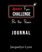 Anger Free Challenge Journal: Be the Peace 194182644X Book Cover