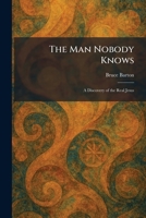 the man nobody knows: a discovery of the real jesus B00DLCSYJ8 Book Cover
