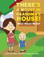 There's A Mouse In Grandma's House!: What Should We Do? 1954371608 Book Cover