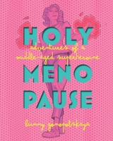 Holy Menopause: Adventures of a Middle-Aged Superheroine 166295865X Book Cover