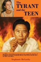 The Tyrant and the Teen: In 1968 an Australian teenager narrowly escaped the clutches of Philippines dictator Ferdinand Marcos. She lived to tell the tale ... for those who didn’t. B0GHFK8MPN Book Cover