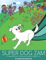 Super Dog Zam: A Helping Paw for Grieving Children (Ages 3-5) B08BWGWGBY Book Cover
