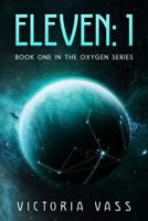 Eleven: 1: Book One in the Oxygen Series 0692771964 Book Cover