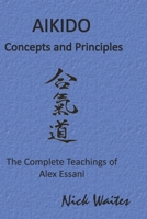 Aikido Concepts and Principles : The Complete Teachings of Alex Essani 1521943664 Book Cover