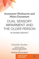 Dual Sensory Impairment and the Older Person: An Invisible Epidemic? (Disability Studies) 1915734355 Book Cover