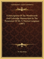 A description of the Wordsworth & Coleridge manuscripts in the possession of Mr. T. Norton Longman 0548800901 Book Cover