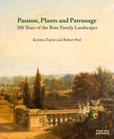 Passion, Plants and Patronage: 300 Years of the Bute Family Landscapes 1908967021 Book Cover