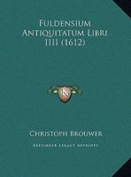 Fuldensium Antiquitatum Libri IIII (1612) 116605490X Book Cover