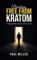 Breaking Free from Kratom: A Comprehensive Guide to Recovery: From Acute Withdrawal to Long-Term Sobriety B0F165V114 Book Cover