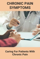 Chronic Pain Symptoms: Caring For Patients With Chronic Pain: Pelvic Chronic Pain B091F18PTV Book Cover