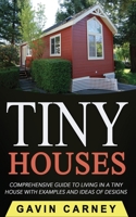 Tiny Houses: A Comprehensive Guide to Living in a Tiny House with Examples and Ideas of Designs 1534961062 Book Cover