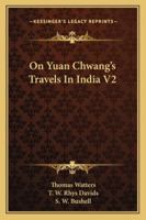 On Yuan Chwang's Travels In India V2 1432658026 Book Cover