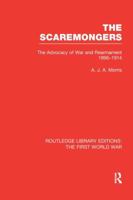 Scaremongers: The Advocacy of War and Rearmament, 1896-1914 0710201621 Book Cover