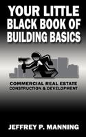 Your Little Black Book of Building Basics: Commercial Real Estate Construction & Development 0615352898 Book Cover