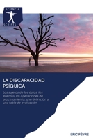 La discapacidad psíquica: Los sujetos de los datos, los eventos, las operaciones de procesamiento, una definición y una tabla de evaluación 6200893063 Book Cover